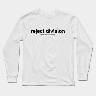 reject division (sports are bad enough) black letters Long Sleeve T-Shirt